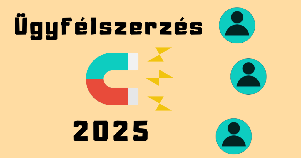 Hogyan szerzezz ügyfeleket 2025-ben?